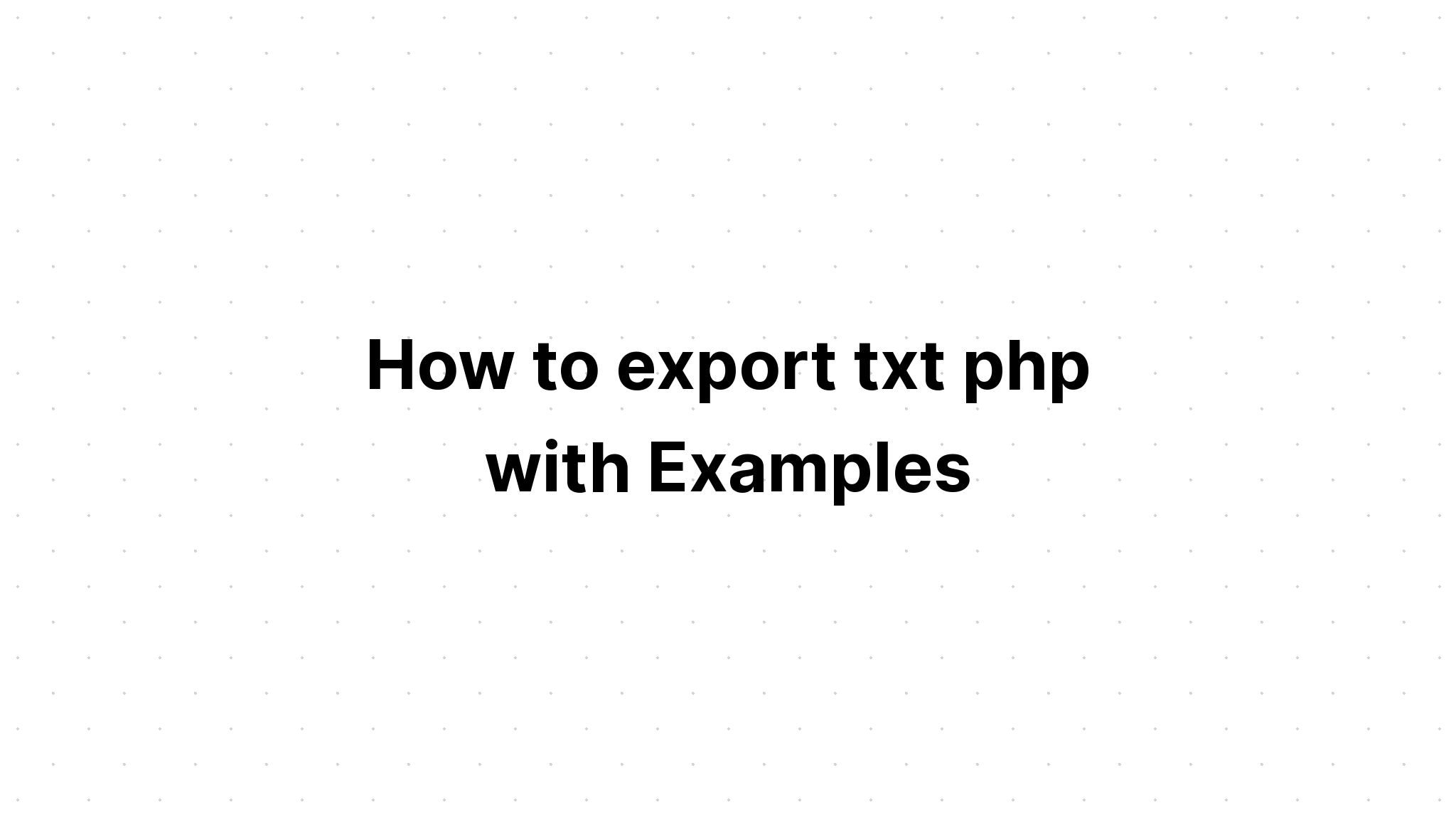 Cách xuất txt php với các ví dụ